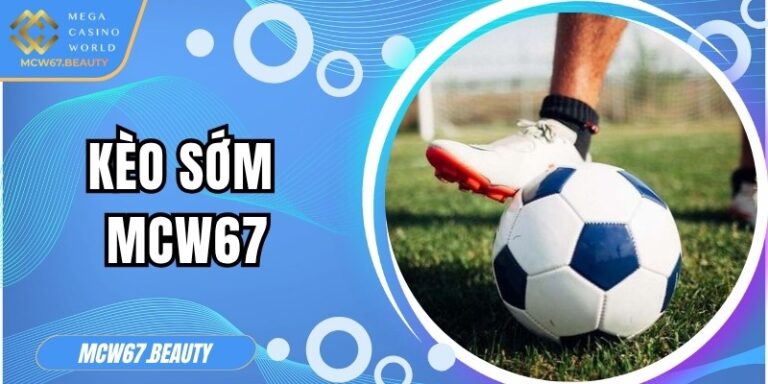 Kèo sớm MCW67