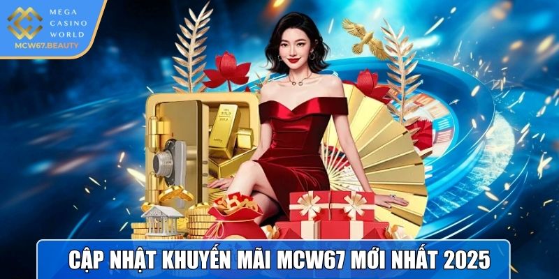 Cập nhật khuyến mãi MCW67 mới nhất 2025