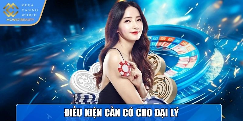 Điều kiện cần có cho đại lý