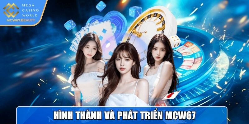Hình thành và phát triển MCW67
