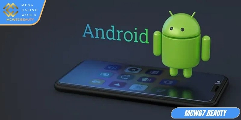 Tải app MCW67 trên Android giúp trải nghiệm mượt mà, thao tác nhanh chóng